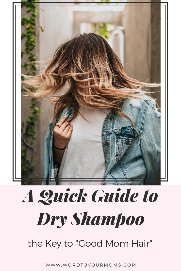 A Quick Guide to Dry Shampoo: The Key to “Good Mom Hair”